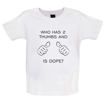 Who Has 2 Thumbs And Is Dope Baby T Shirt