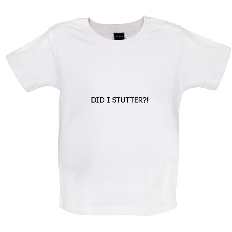 Did I Stutter Baby T Shirt