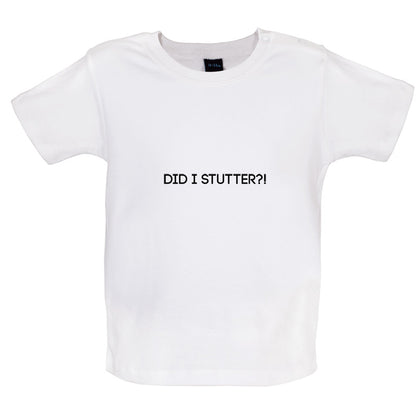 Did I Stutter Baby T Shirt