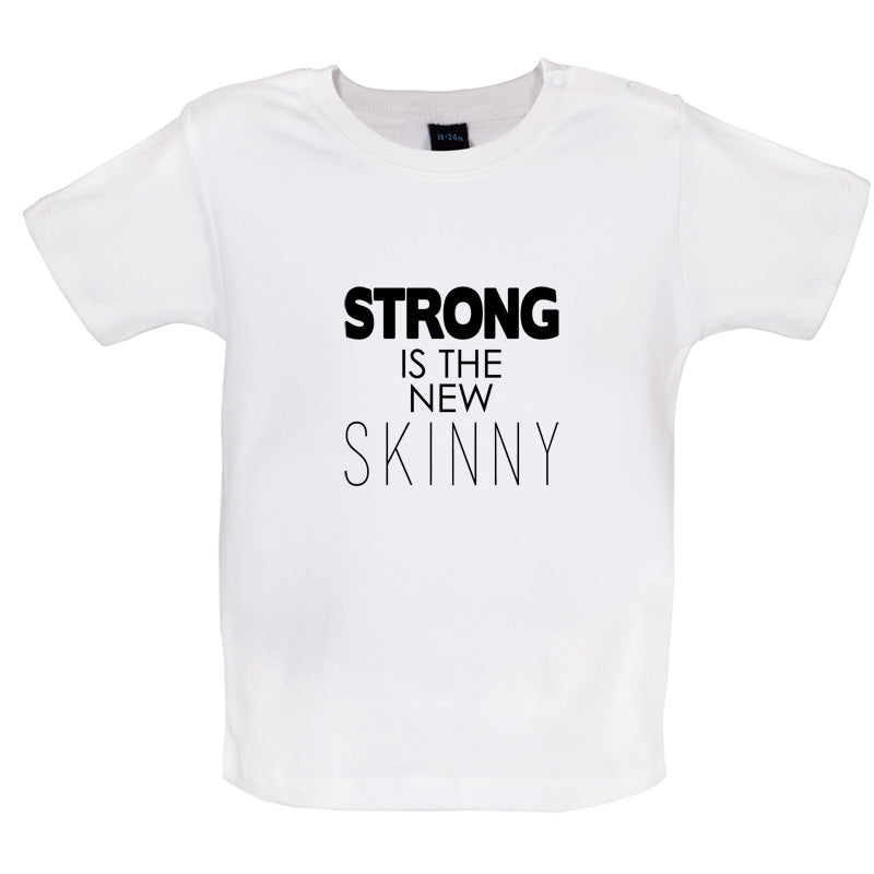 Strong Is The New Skinny Baby T Shirt
