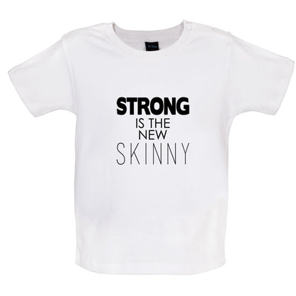 Strong Is The New Skinny Baby T Shirt