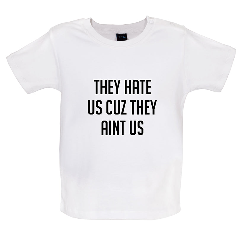 They Hate Us Cuz They Aint Us Baby T Shirt
