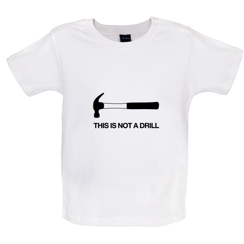 This Is Not A Drill Baby T Shirt