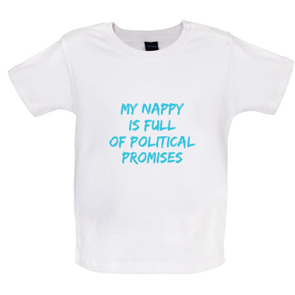 My Nappy Is Full Of Political Promises Baby T Shirt
