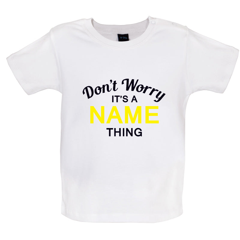 Don't Worry its a Custom Name Thing Baby T Shirt