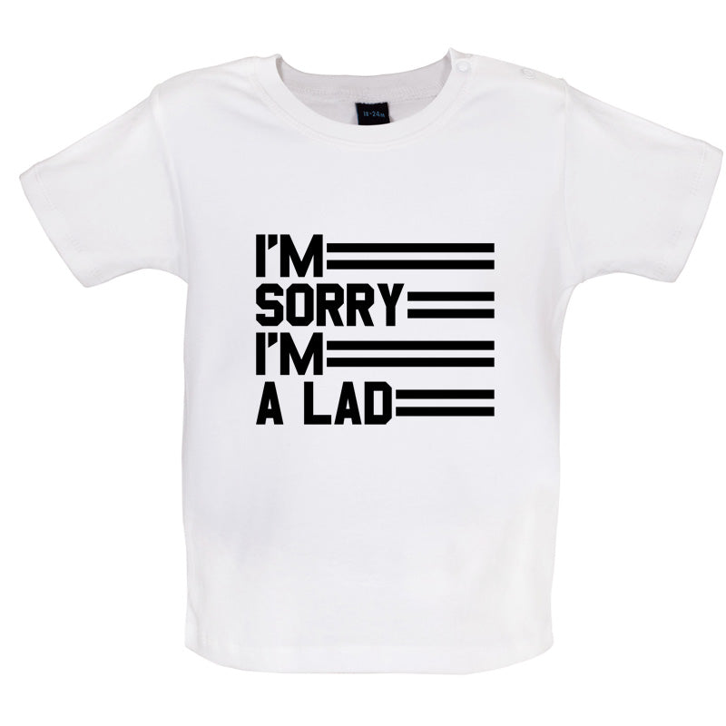 I'm Sorry I'm A Lad Baby T Shirt