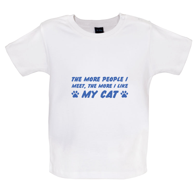 The More People I Meet, The More I Like My Cat Baby T Shirt