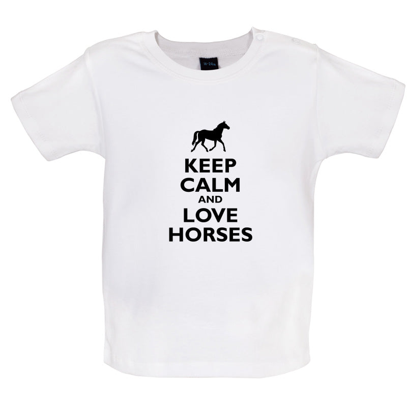 Keep Calm and Love Horses Baby T Shirt
