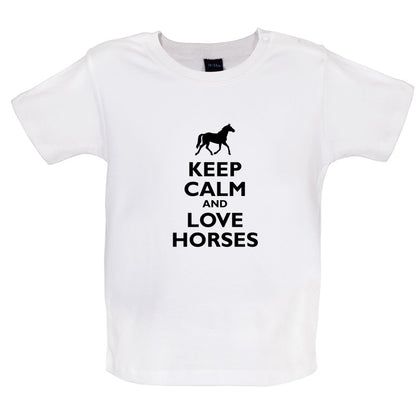 Keep Calm and Love Horses Baby T Shirt