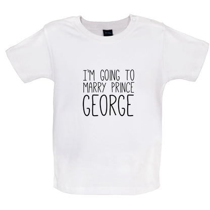I'm Going To Marry Prince George Baby T Shirt