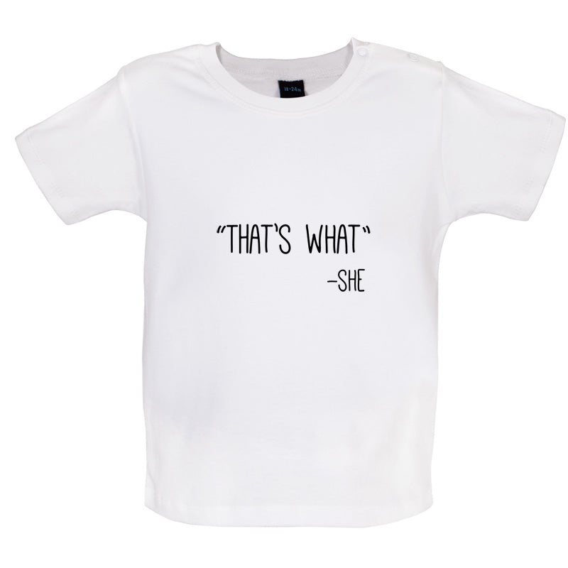 Thats What - She Baby T Shirt