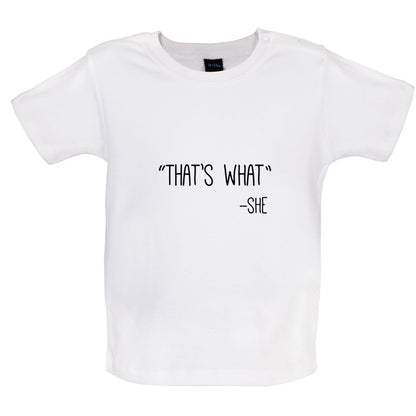 Thats What - She Baby T Shirt