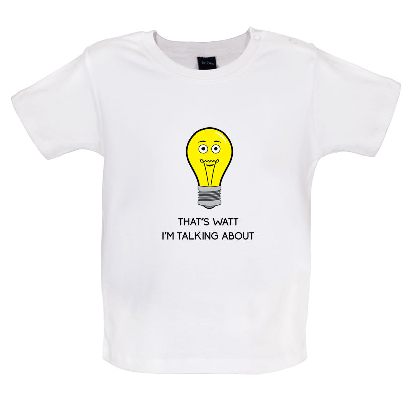 That's Watt I'm Talking About Baby T Shirt