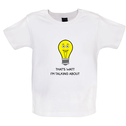 That's Watt I'm Talking About Baby T Shirt