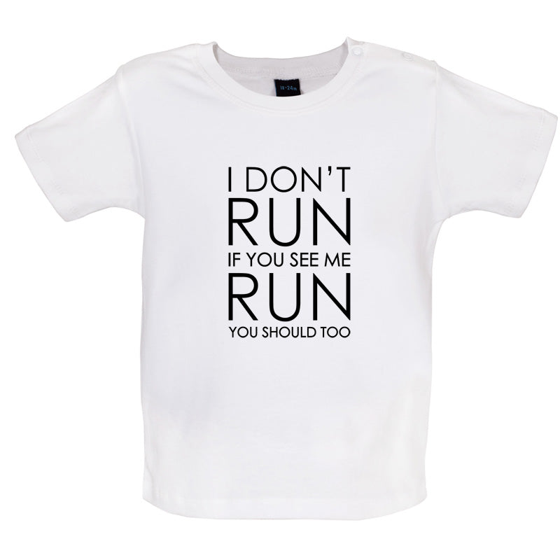 I Don't Run If You See Me Run You Should Too Baby T Shirt