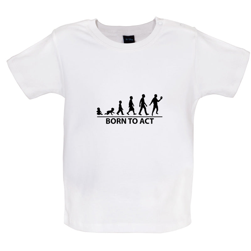 Born To Act Baby T Shirt