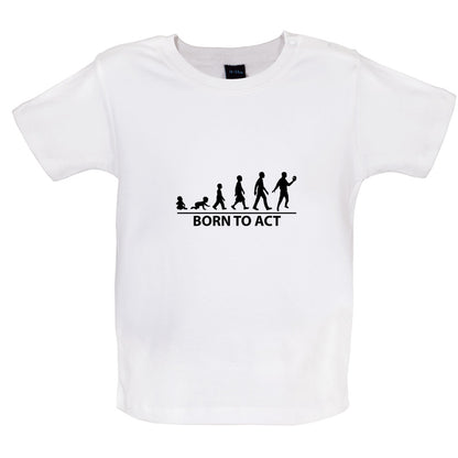 Born To Act Baby T Shirt