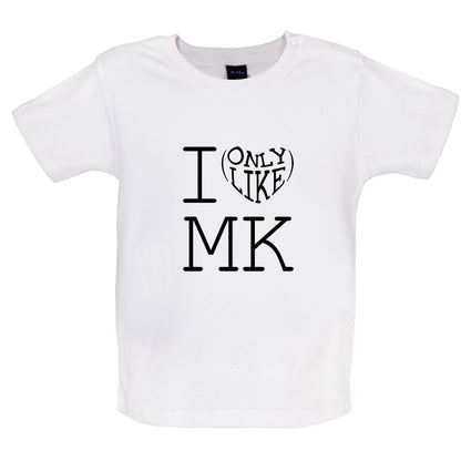 I Only Like Mk Baby T Shirt