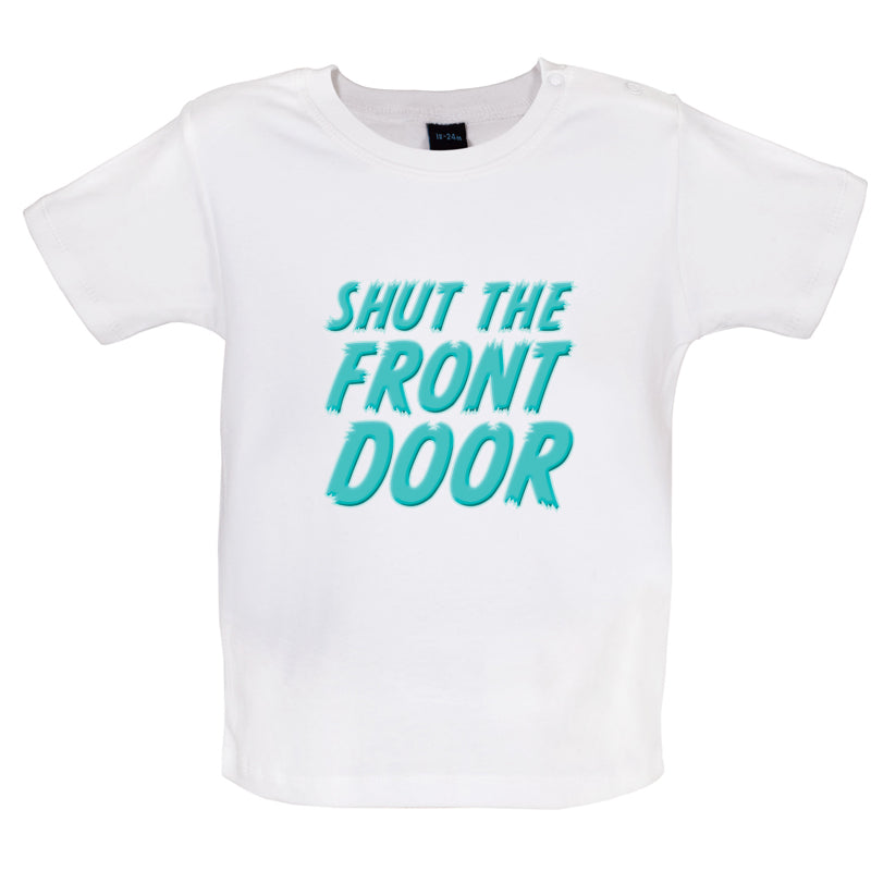 Shut The Front Door Baby T Shirt