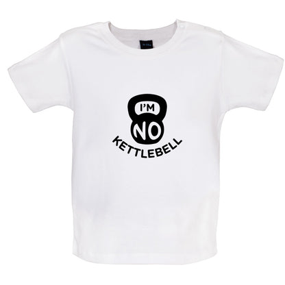 I'm No Kettlebell Baby T Shirt