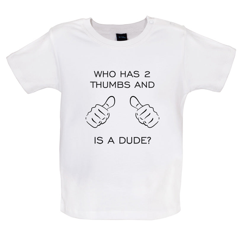 Who Has 2 Thumbs And Is A Dude Baby T Shirt
