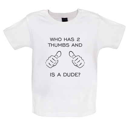 Who Has 2 Thumbs And Is A Dude Baby T Shirt
