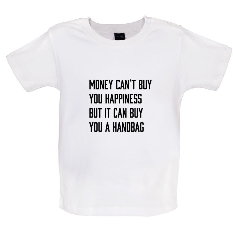 Money Can't Buy You Happiness But It Can Buy You A Handbag Baby T Shirt