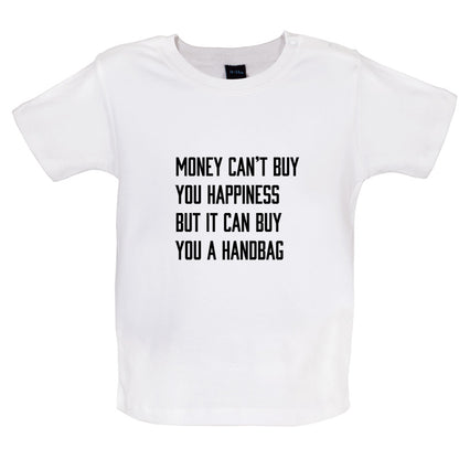 Money Can't Buy You Happiness But It Can Buy You A Handbag Baby T Shirt