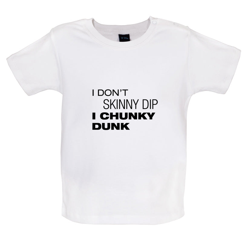I Don't Skinny Dip I Chunky Dunk Baby T Shirt