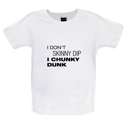 I Don't Skinny Dip I Chunky Dunk Baby T Shirt