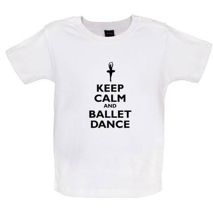 Keep Calm and Ballet Dance Baby T Shirt