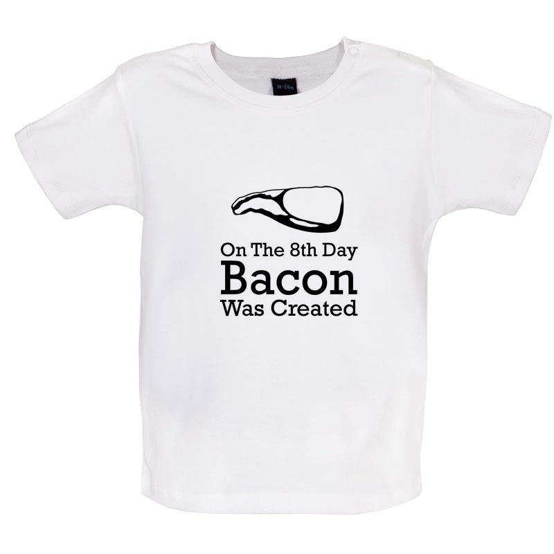 On The 8th Day Bacon Was Created Baby T Shirt