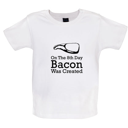 On The 8th Day Bacon Was Created Baby T Shirt
