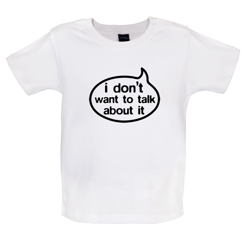I Don't Want To Talk About It Baby T Shirt
