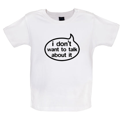 I Don't Want To Talk About It Baby T Shirt
