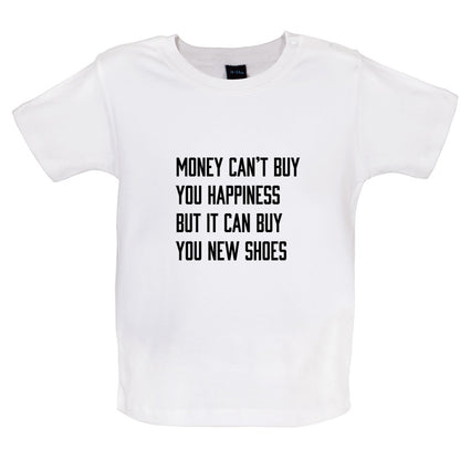 Money Can't Buy You Happiness But It Can Buy You New Shoes Baby T Shirt