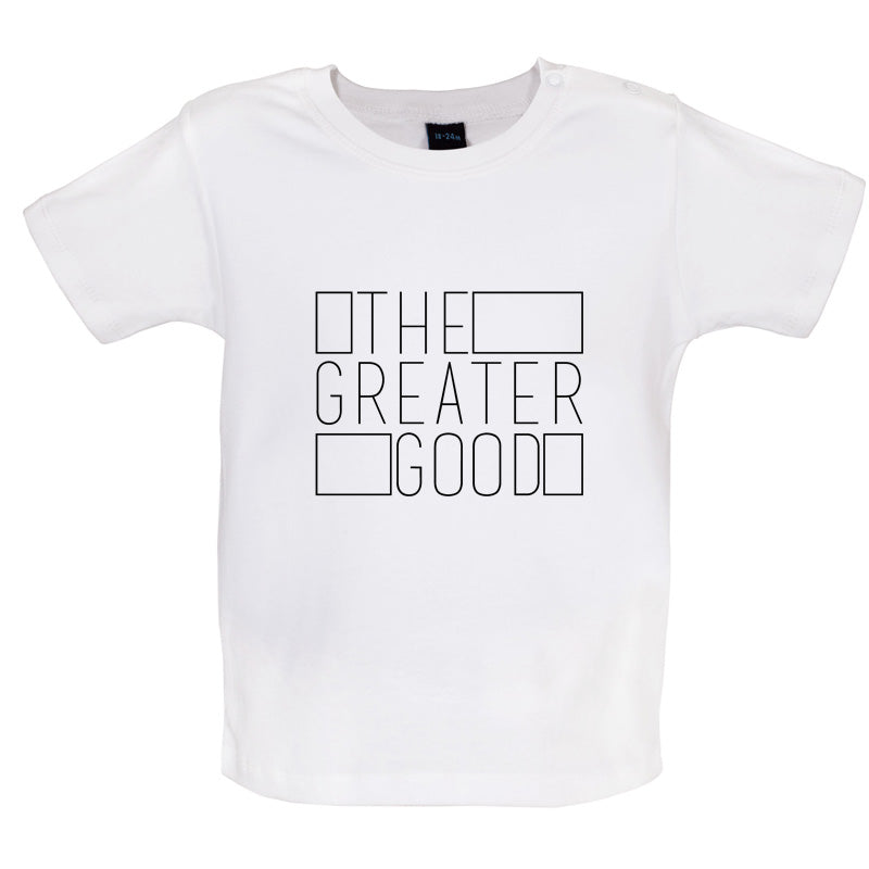 The Greater Good Baby T Shirt