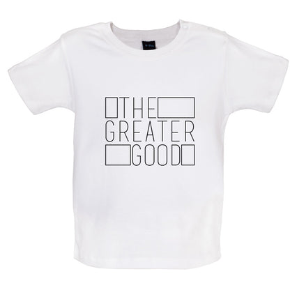 The Greater Good Baby T Shirt