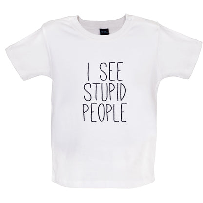 I See Stupid People Baby T Shirt