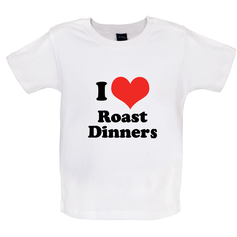 I Love Roast Dinners Baby T Shirt