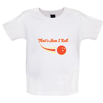 That's How I Roll Bowling Baby T Shirt