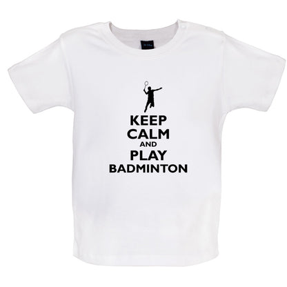 Keep Calm and Play Badminton Baby T Shirt
