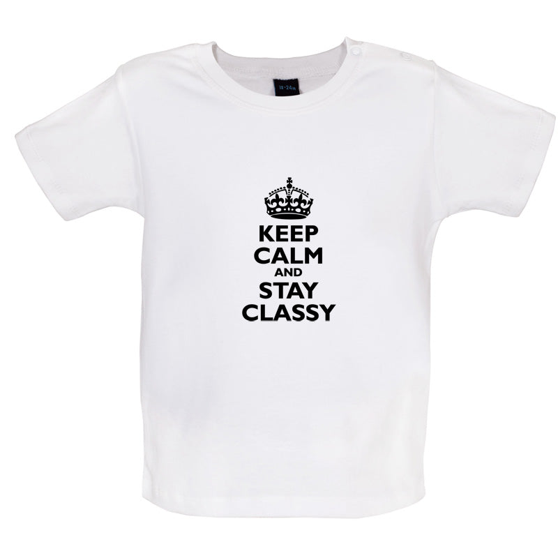 Keep Calm and Stay Classy Baby T Shirt