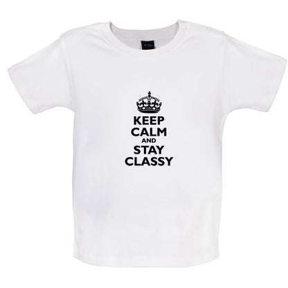 Keep Calm and Stay Classy Baby T Shirt