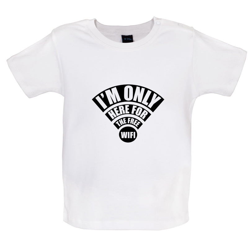 I'm Only Here For The Free Wifi Baby T Shirt