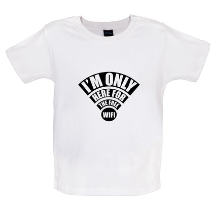 I'm Only Here For The Free Wifi Baby T Shirt