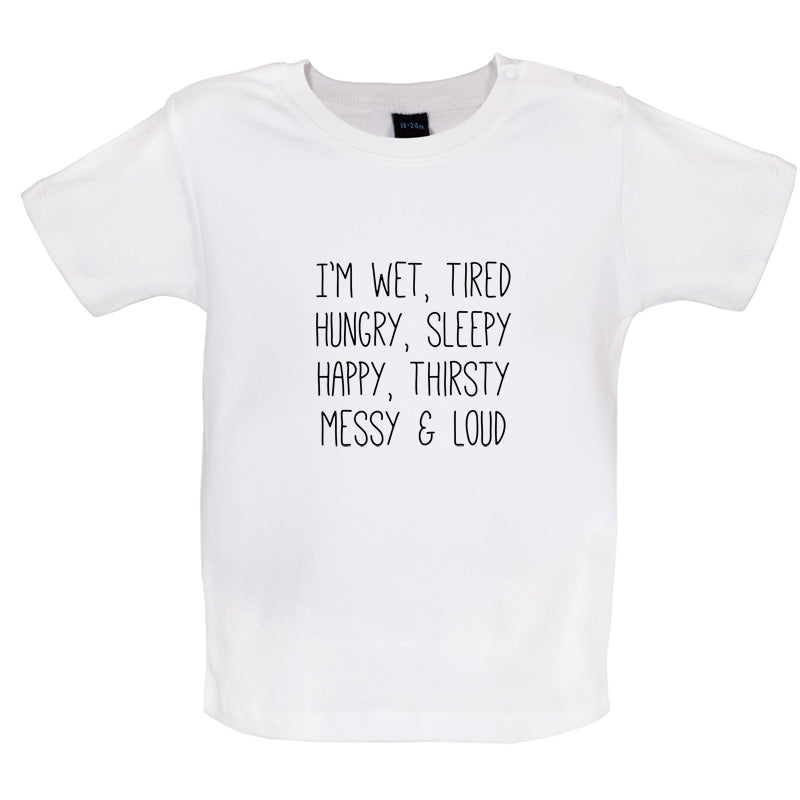 I'm Wet, Tired, Hungry, Sleepy Baby T Shirt