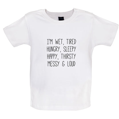 I'm Wet, Tired, Hungry, Sleepy Baby T Shirt