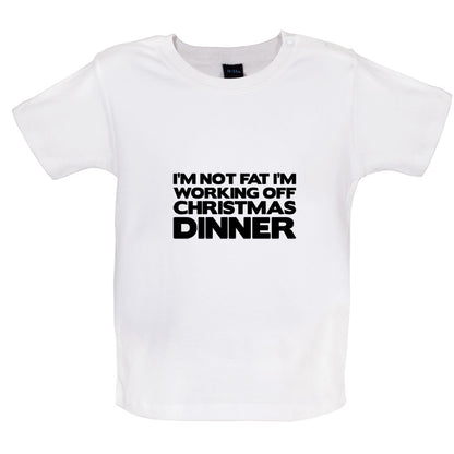 I'm Not Fat I'm Working Off Christmas Dinner Baby T Shirt
