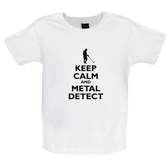 Keep Calm and Metal Detect Baby T Shirt